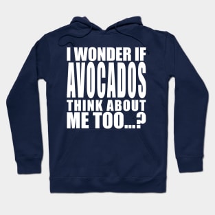 I wonder if avocados think about me too Hoodie